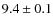$9.4\pm0.1$