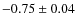 $-0.75\pm0.04$