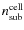 $n^{\rm cell}_{\rm sub}$