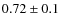 $0.72\pm0.1$