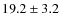 $19.2\pm3.2$