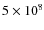 $5\times10^8$