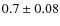 $0.7\pm0.08$