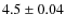 $4.5\pm0.04$