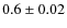 $0.6\pm0.02$