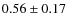 $0.56\pm0.17$