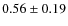 $0.56\pm0.19$