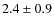 $2.4\pm0.9$