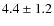 $4.4\pm1.2$