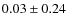 $0.03\pm0.24$