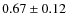 $0.67\pm0.12$