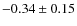 $-0.34\pm0.15$