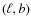 $(\ell,b)$