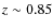 $z\sim 0.85$