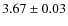 $ 3.67 \pm 0.03 $