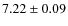 $ 7.22 \pm 0.09 $