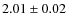 $ 2.01 \pm 0.02 $