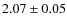 $ 2.07 \pm 0.05 $