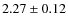 $2.27\pm0.12$