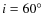 $i =60^{\circ}$