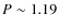 $P \sim 1.19$