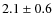 $2.1\pm0.6 $