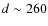 $d \sim 260$
