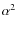 $\alpha^2$