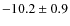 $-10.2\pm0.9$