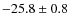 $-25.8\pm0.8$