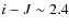 $i-J \sim 2.4$