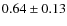 $0.64\pm0.13$