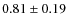 $0.81\pm0.19$