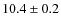 $10.4\pm0.2$