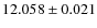 $12.058\pm0.021 $