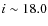 $i
\sim 18.0$