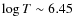 $\log T \sim 6.45$