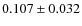 $0.107\pm0.032$