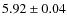 $5.92\pm0.04$