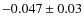 $-0.047\pm0.03$