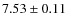 $7.53\pm0.11$