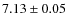 $7.13\pm0.05$