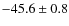 $-45.6\pm0.8$