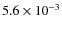 $5.6\times10^{-3}$