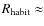 $R_{\rm habit} \approx $