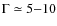$\Gamma \simeq 5{-}10$