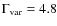 $\Gamma_{\rm var} = {4.8}$