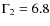 $\Gamma_2=6.8$