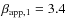 $\beta_{\rm
app,1}=3.4$