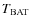 $T_{\rm BAT}$